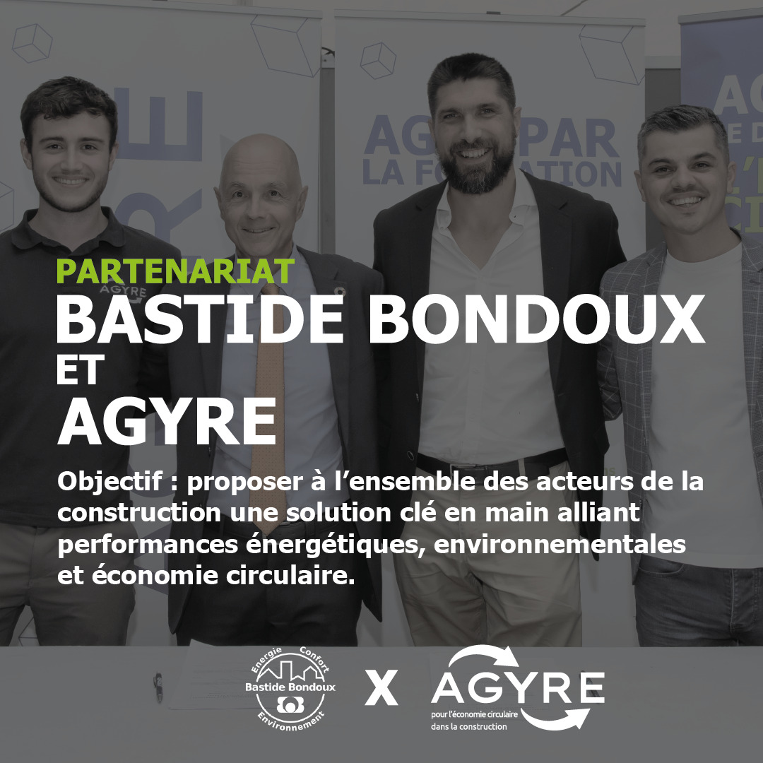 Bastide Bondoux et Agyre, partenaires pour allier performances énergétiques, environnementales et économie circulaire