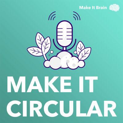 Make it Circular : Des podcasts pour comprendre l’économie circulaire