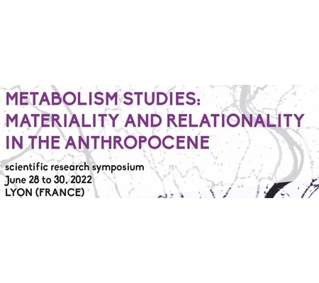 Symposium scientifique : Etudes du métabolisme: matérialité et relationnalité dans l'anthropocène